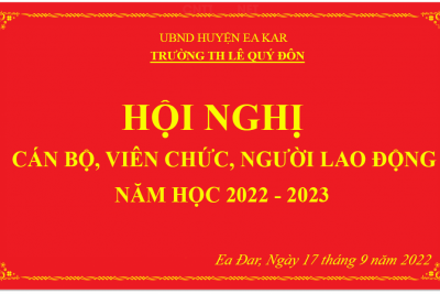 TRƯỜNG TIỂU HỌC LÊ QUÝ ĐÔN TỔ CHỨC THÀNH CÔNG  HỘI NGHỊ CÁN BỘ, VIÊN CHỨC, NGƯỜI LAO ĐỘNG NĂM HỌC 2022 – 2023